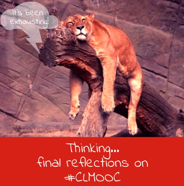 Poster with humorous final reflections on #CLMOOC, portraying a lion resting on a branch of a tree with a thinking bubble saying It's been exhaustng